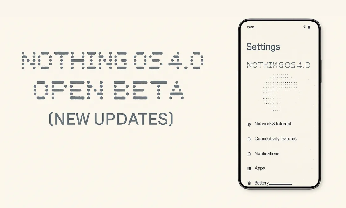 Nothing OS 4.0 Open Beta Brings 7 AI-Powered Features You Must Try in 2025
