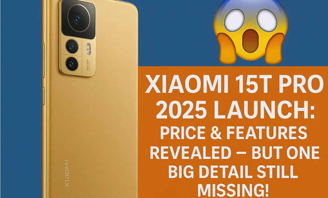 Xiaomi 15T Pro 2025 Launch: Price & Features Revealed — But One Big Detail Still Missing!